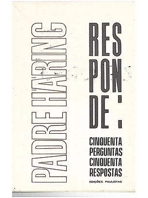 Padre Haring, responde cinquenta perguntas cinquenta respostas