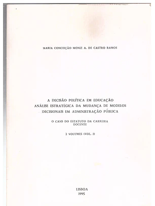 A decisão política em educação, análise estratégica da mudança de modelos decisionais em administração pública (vol2)