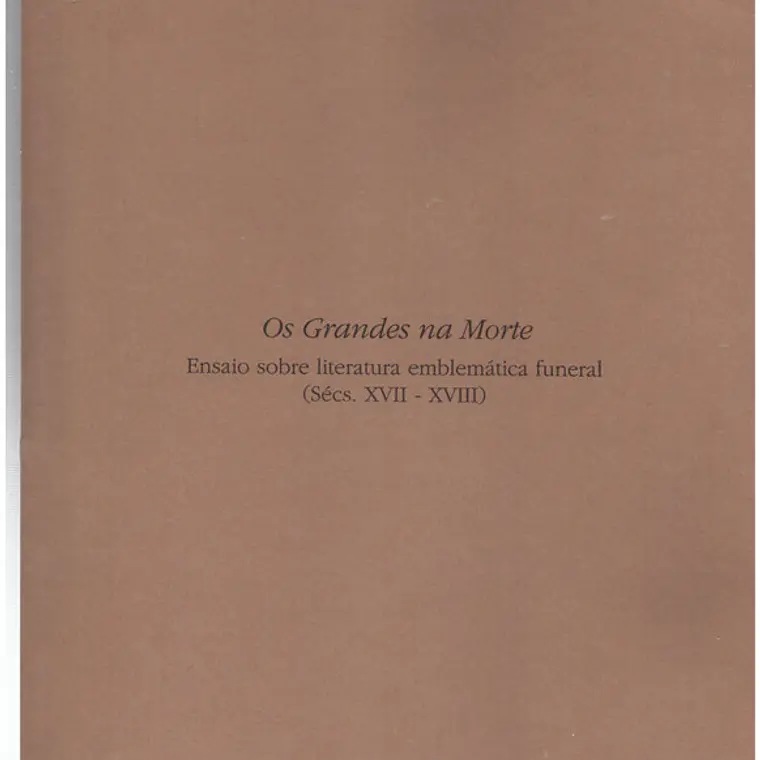Os grandes na morte ensaio sobre literatura emblemática funeral séc 17 a séc 18 1