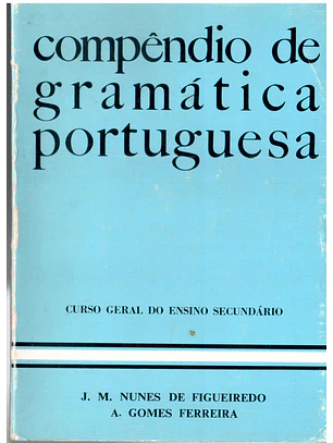 Compêndio de gramática portuguesa curso geral do ensino secundário