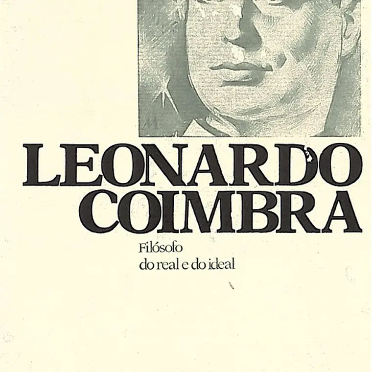 Leonardo Coimbra - Filosofo do real e do ideal 1