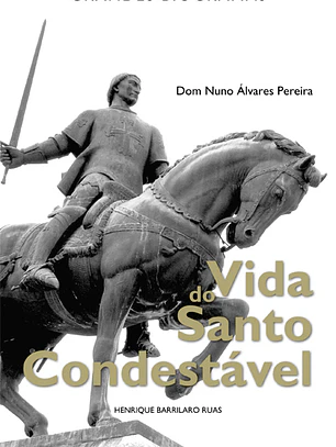 VIDA DO SANTO CONDESTÁVEL D. NUNO ÁLVARES PEREIRA