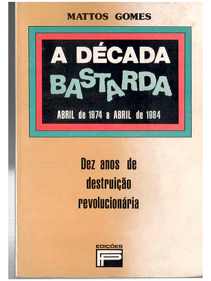 A década bastarda abril de 1974 a abril de 1984 - Dez anos de destruição revolucionária