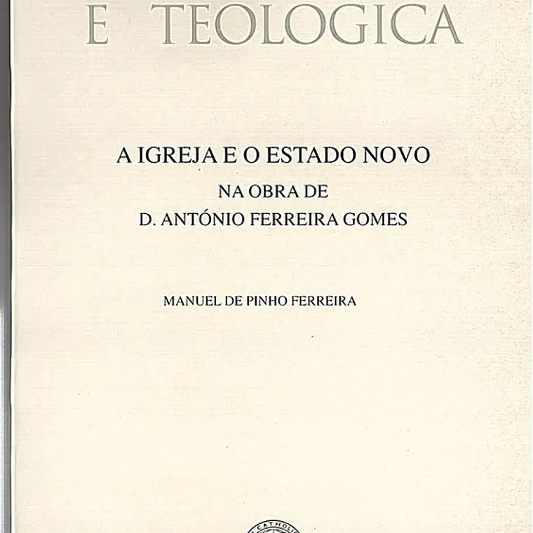 A igreja e o estado novo na obra de D. António Ferreira Gomes 1