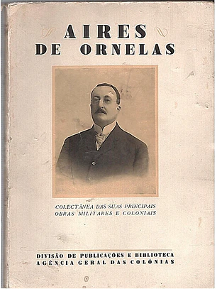 Aires de Ornelas colectânea das suas principais obras militares e coloniais