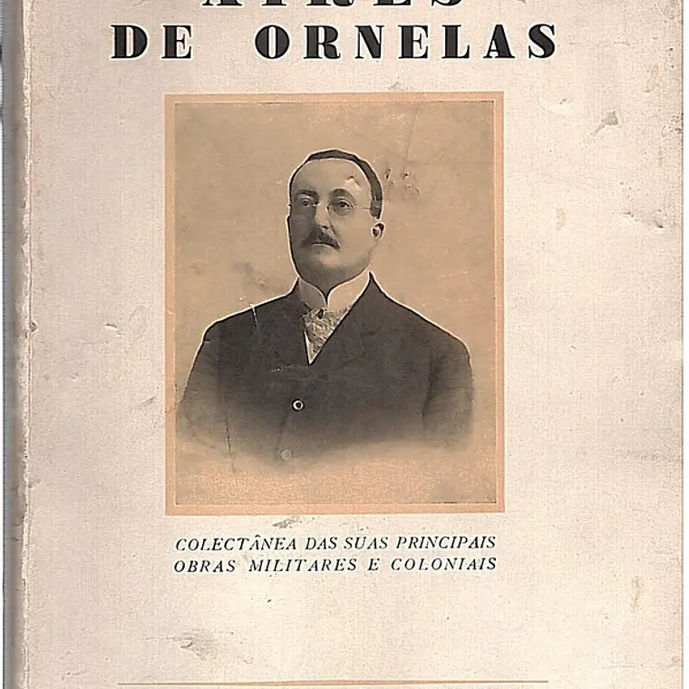Aires de Ornelas colectânea das suas principais obras militares e coloniais 1