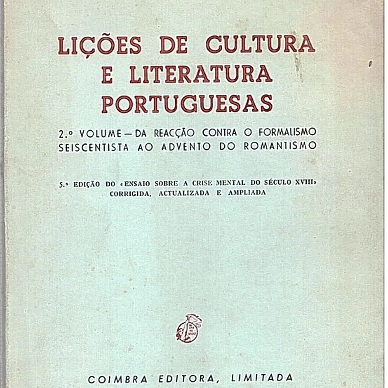 Lições de cultura e literatura portuguesas – 2.º Volume – Da Reacção Contra o Formalismo Seiscentista ao Advento do Romantismo 1