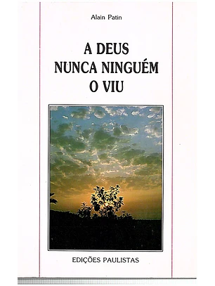 A Deus nunca ninguém o viu