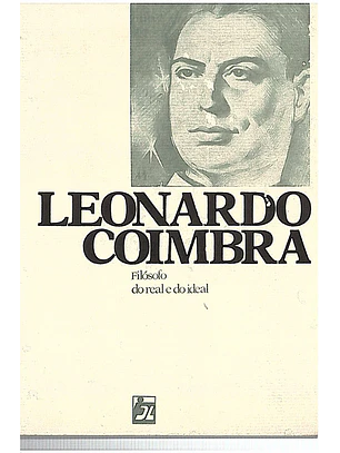Leonardo Coimbra - Filosofo do real e do ideal