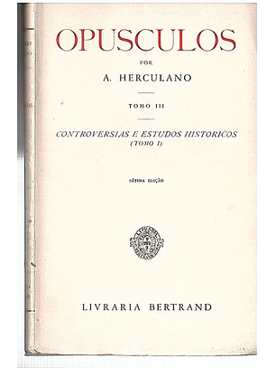 Opúsculos - Controvérsias e estudos históricos- Vol 1