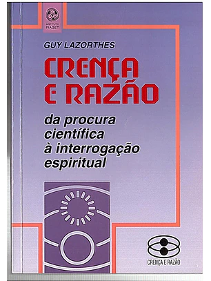 Crença e razão da procura científica à interrogação espiritual
