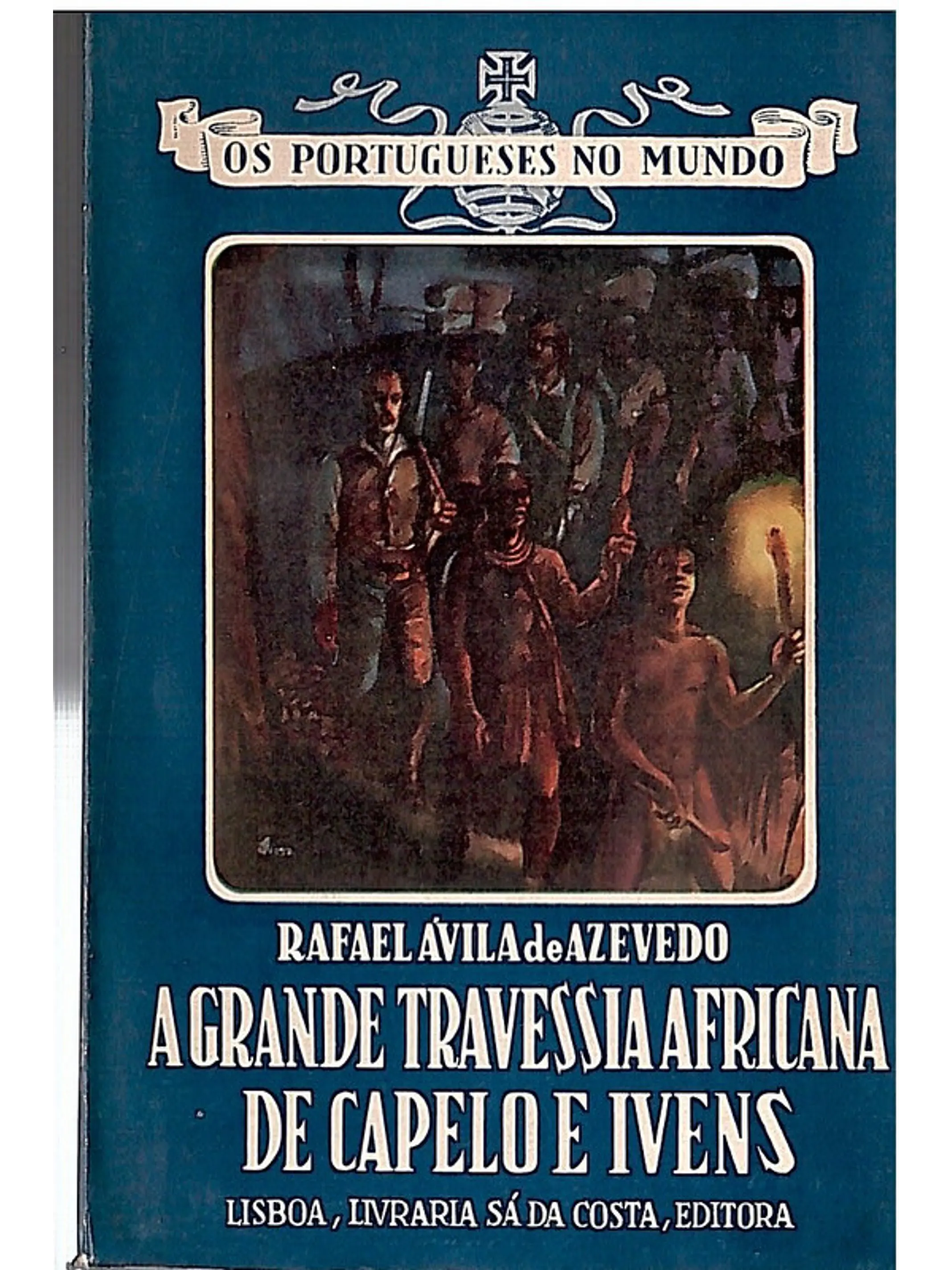 A grande travessia africana de Capelo e Ivens 1