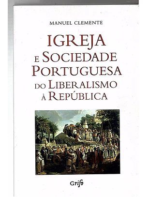 Igreja e sociedade portuguesa do liberalismo à República