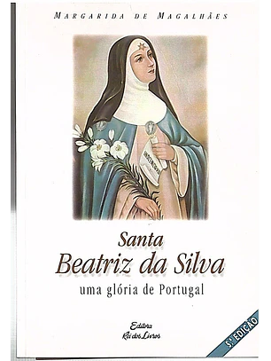 Santa Beatriz da Silva uma glória de Portugal