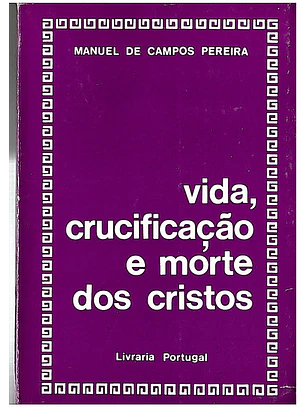 Vida, crucificação e morte dos cristos