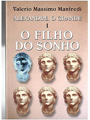 Alexandre o grande I - O filho do sonho