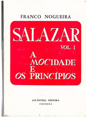 Salazar vol. I A mocidade e os princípios