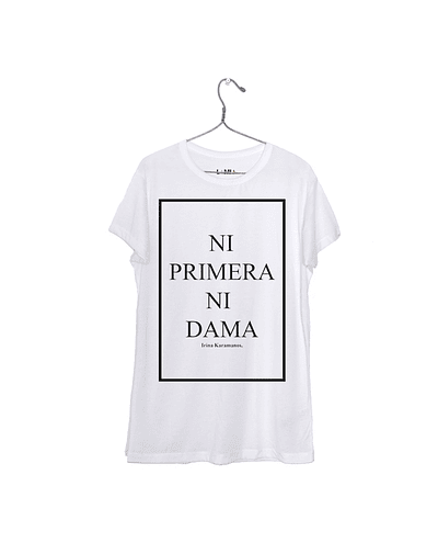 Ni primera Ni dama - Irina Karamanos - Polera Niñe/a/o #1