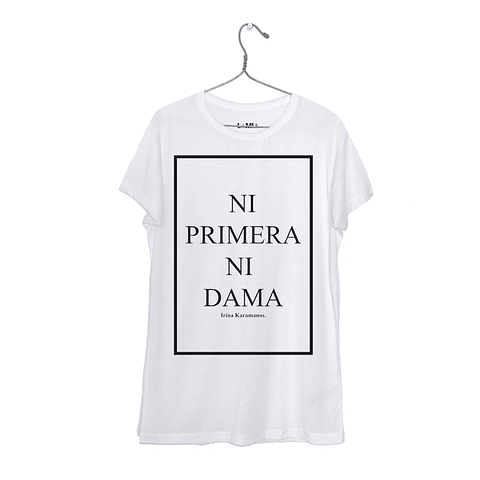 Ni primera Ni dama - Irina Karamanos - Polera Niñe/a/o #1