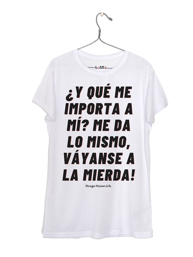 ¿Y qué me importa a mí? Me da lo mismo, váyanse a la mierda! - Drago Stanovich #1 1