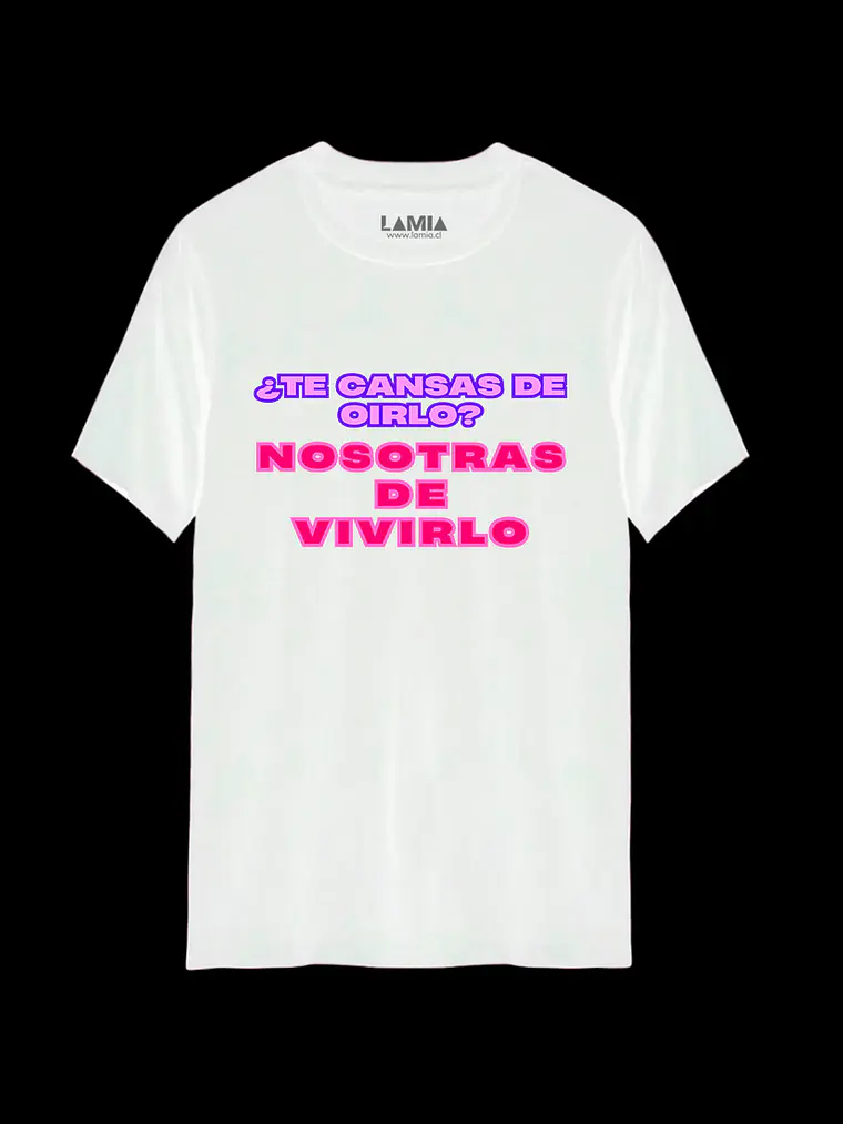 Polera ¿Te cansas de oirlo? Nosotras de vivirlo Línea Premium #1 2