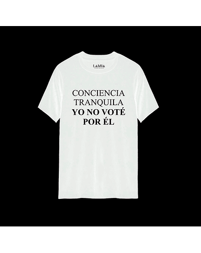 Polera Conciencia Tranquila Yo No Voté Por Él Línea Premium #1 - Blanca