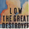 LOW - The Great Destroyer