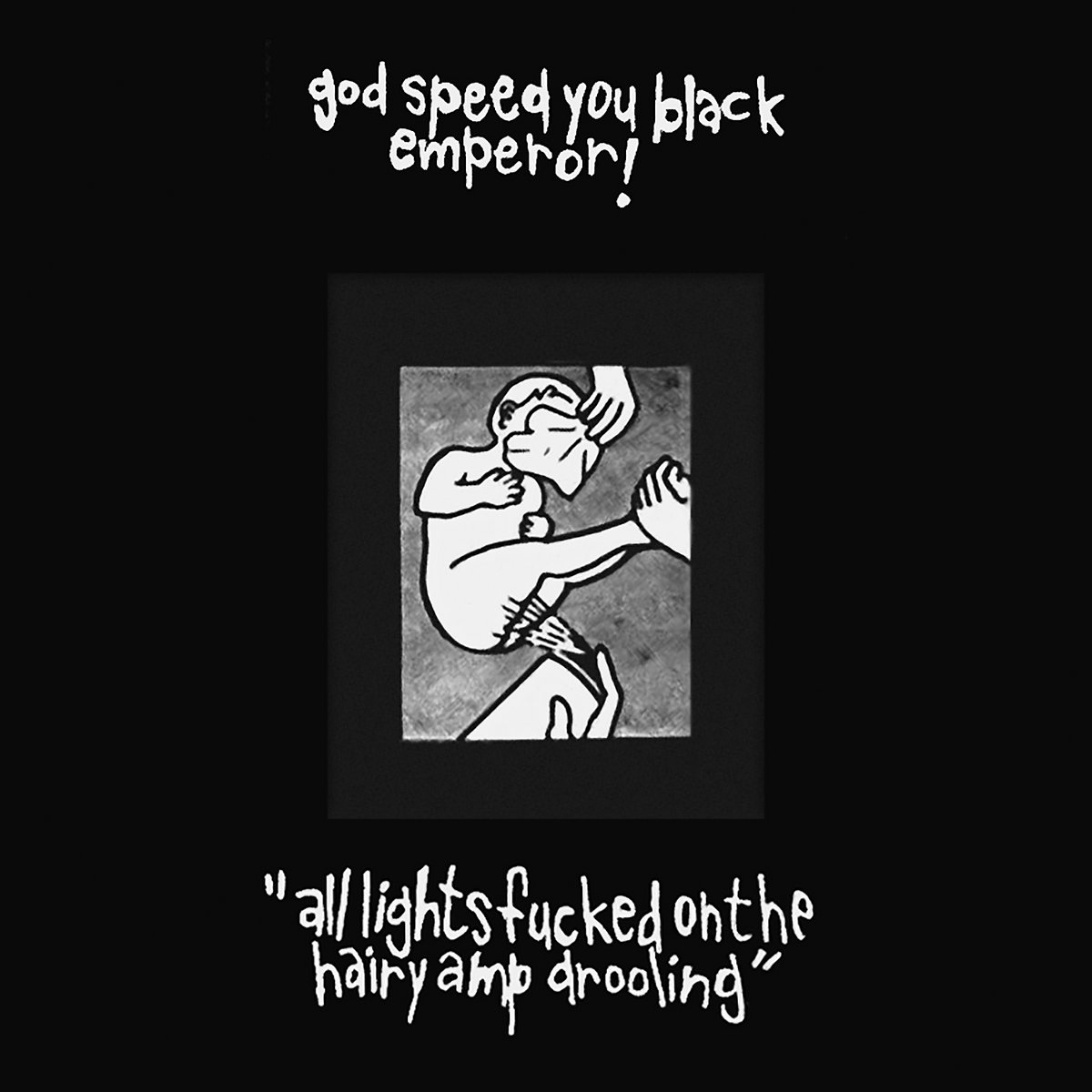 Godspeed You! Black Emperor – all lights fucked on the hairy amp drooling [1994] - [2022]