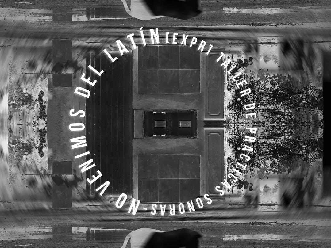 No venimos del latín - Taller de practicas sonoras 1