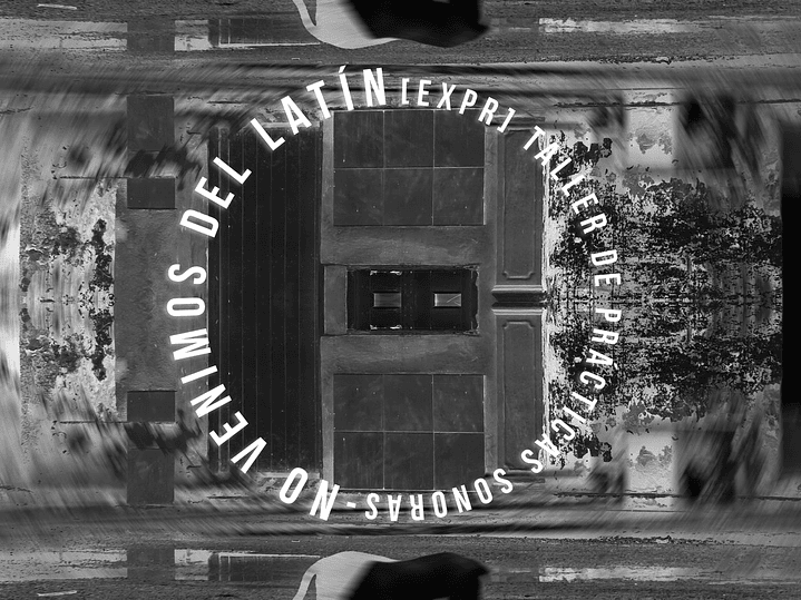 No venimos del latín - Taller de practicas sonoras 1