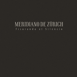 Meridiano de Zürich - Fisurando el Silencio