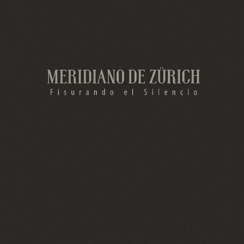 Meridiano de Zürich - Fisurando el Silencio