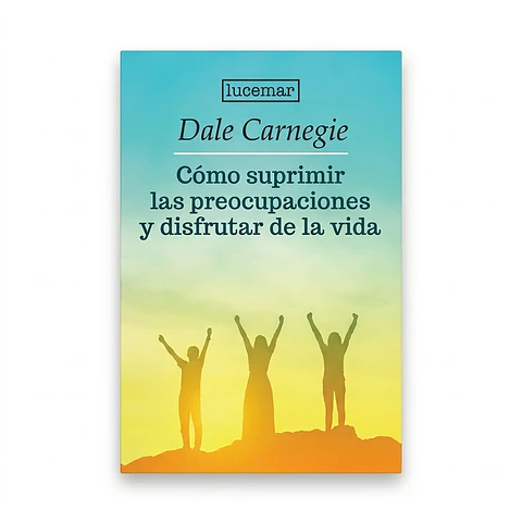Cómo suprimir las preocupaciones y disfrutar de la vida 