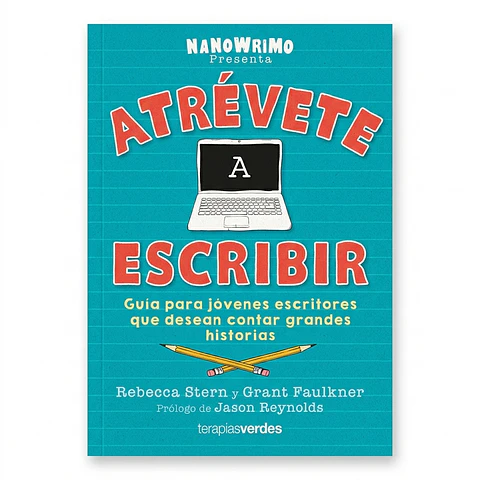 Atrévete a escribir: Guía para jóvenes escritores que desean contar grandes historias