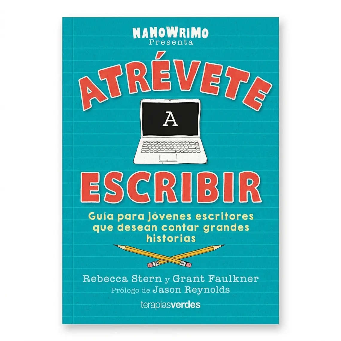 Atrévete a escribir: Guía para jóvenes escritores que desean contar grandes historias 1