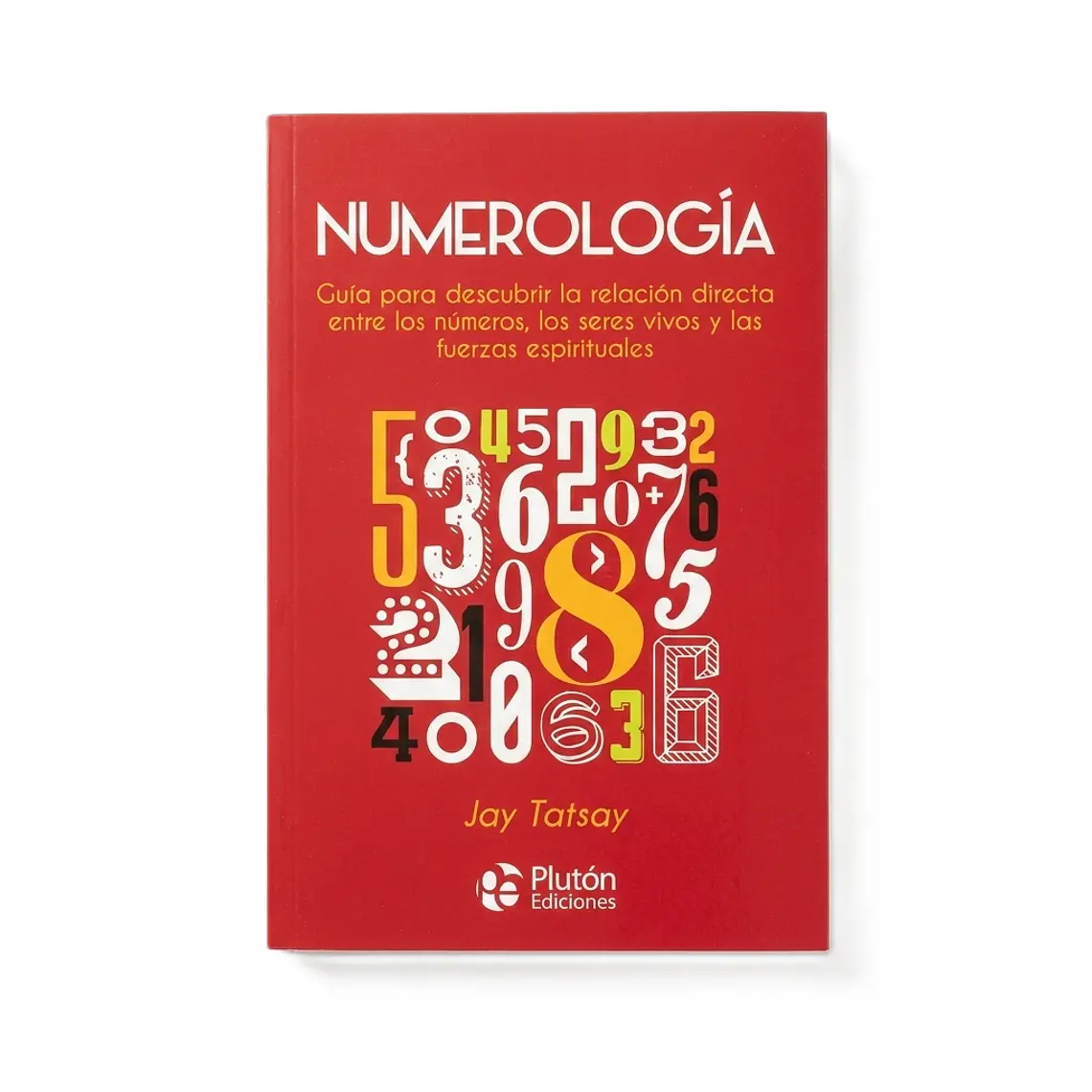 Numerología: Guía para descubrir la relación directa entre los números, los seres vivos y las fuerzas espirituales 1