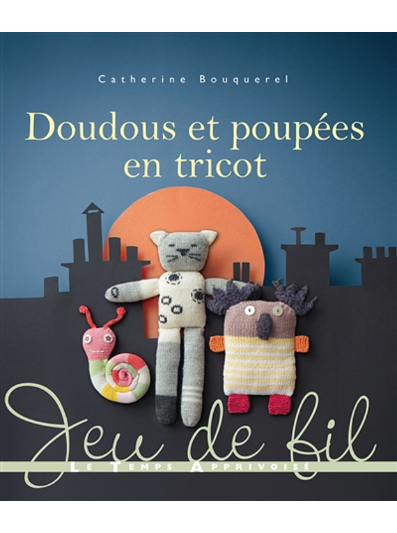 Doudous et poupées en tricot, de Catherine Bouquerel