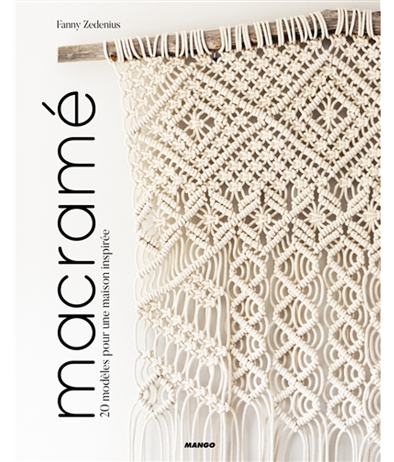 Macramé : 20 modèles pour une maison inspirée, de Fanny Zedenius