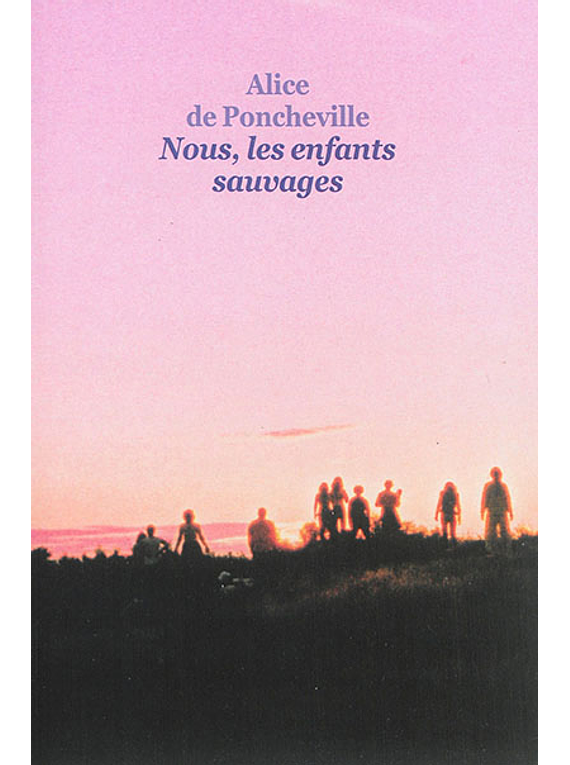 Nous, les enfants sauvages, de Alice de Poncheville