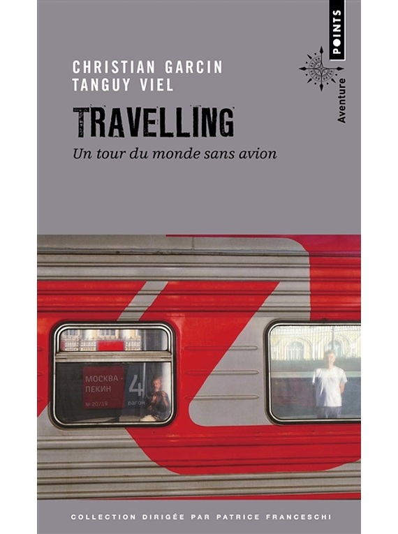 Travelling - Un tour du monde sans avion, de Christian Garcin et Tanguy Viel