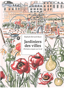 Jardiniers des villes - portraits croqués sur le vif, de Raphaèle Bernard-Bacot