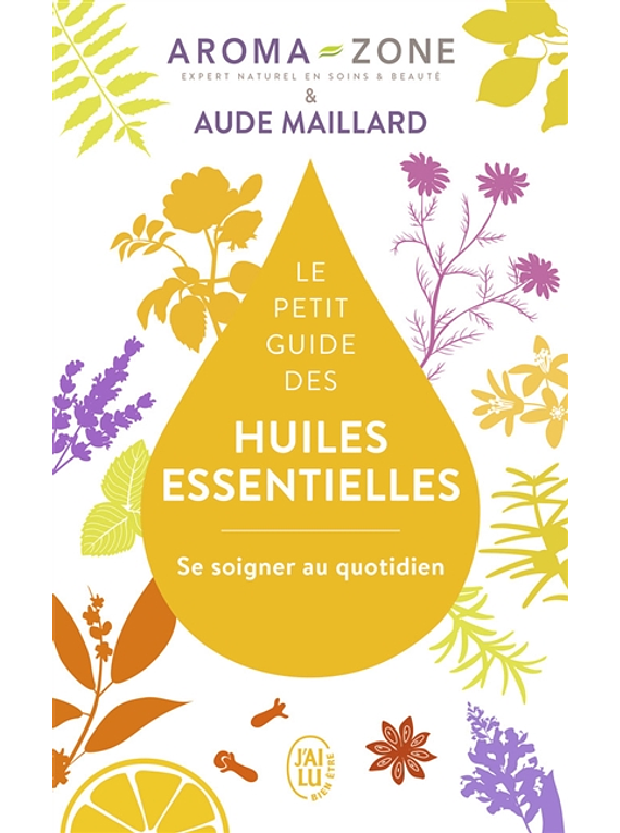 Le petit guide des huiles essentielles, de Aroma zone et Aude Maillard