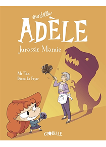 Mortelle Adèle - Jurassic mamie,  de Mr Tan et Diane Le Feyer