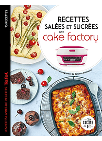 Recettes salées et sucrées avec Cake factory : 75 recettes, de Juliette Lalbaltry