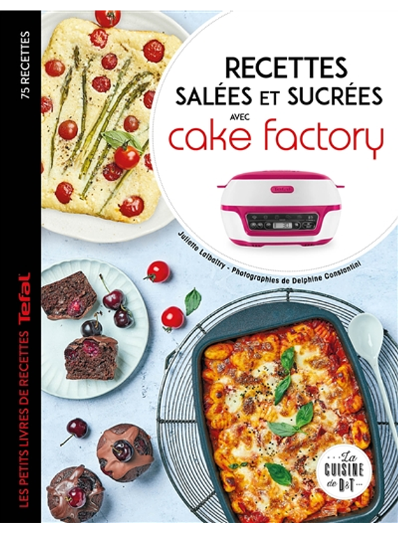 Recettes salées et sucrées avec Cake factory : 75 recettes, de Juliette Lalbaltry