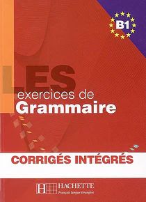 Les 500 exercices de grammaire, niveau B1 : avec corrigés
