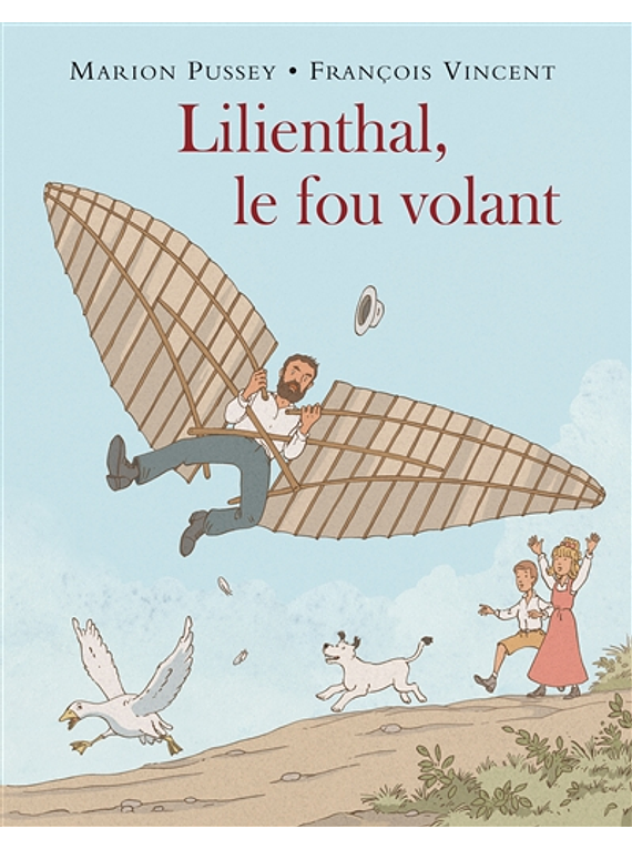 Lilienthal, le fou volant, de Marion Pussey et François Vincent
