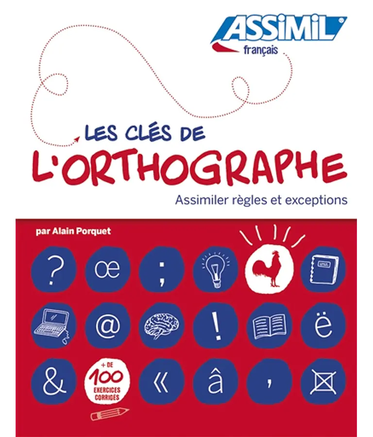 Les clés de l'orthographe - Assimiler règles et exceptions