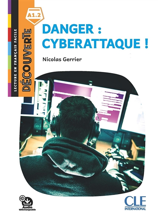Danger : cyberattaque ! de Nicolas Gerrier - Niveau A1.2
