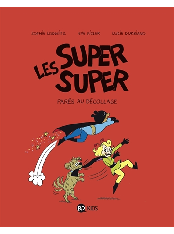 Les super super - Parés au décollage ! de Laurence Gillot, Sophie Lodwitz et Eve Pisler